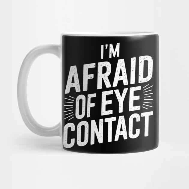 I'm Afraid Of Eye Contact Introvert Humor by Anticorporati